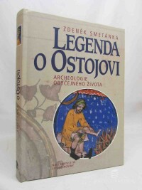 Smetánka, Zdeněk, Legenda o Ostojovi: Archeologie obyčejného života, 2010