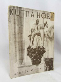 Wirth, Zdeněk, Kutná hora: 80 fotografií architektur, maleb a plastik, - 2. vydání, 1930