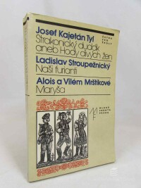 Tyl, Josef Kajetán, Mrštík, Alois, Stroupežnický, Ladislav, Maštík, Vilém, Strakonický dudák aneb Hody divých žen, Naši furianti, Maryša, 1983