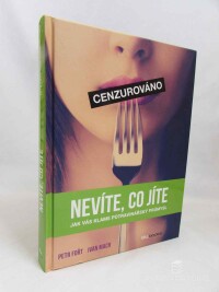 Fořt, Petr, Mach, Ivan, Nevíte, co jíte: Jak vás klame potravinářský průmysl, 2014