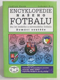 Král, Lubomír, Horák, Jindřich, Encyklopedie našeho fotbalu: Sto let českého a slovenského fotbalu - Domácí soutěže, 1997