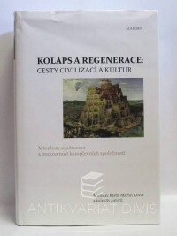 Bárta, Miroslav, Kovář, Martin, Kolaps a regenerace: Cesty civilizací a kultur - Minulost, současnost a budoucnost komplexních společností, 2011