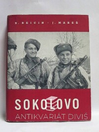 Mareš, J., Reicin, B., Sokolovo: Sborník reportáží o prvním bojovém vystoupení 1. čs. samostatného polního praporu v SSSR na sovětsko-německé frontě v roce 1943, 1945