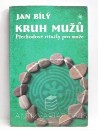Bílý, Jan, Kruh mužů: Přechodové rituály pro muže, 2012
