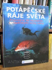 kolektiv, autorů, Potápěčské ráje světa: Průvodce 60 nejlepšími potápěčskými místy světa, 2006