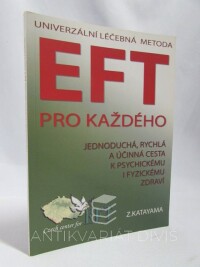 Katayama, Zdena, Univerzální léčebná metoda EFT pro každého: Jednoduchá, rychlá a účinná cesta k psychickému i fyzickému zdraví, 2010