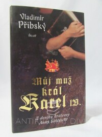 Přibský, Vladimír, Můj muž král Karel IV. (Z deníku královny Anny Svídnické), 2016