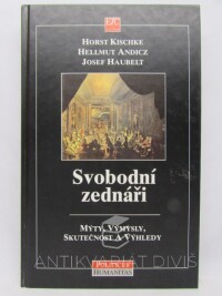 Haubelt, Josef, Kischke, Horst, Andicz, Hellmut, Svobodní zednáři: Mýty, výmysly, skutečnost a výhledy, 1997