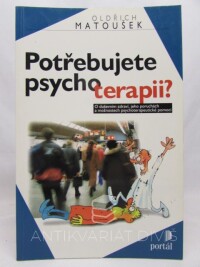 Matoušek, Oldřich, Potřebujete psychoterapii? O duševním zdraví, jeho poruchách a možnostech psychoterapeutické pomoci, 1999