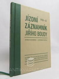 Bouda, Jiří, Jízdní záznamník Jiřího Boudy 1958-63: Juvenilie záznamníku - ,,Služebního tiskopisu", 2018